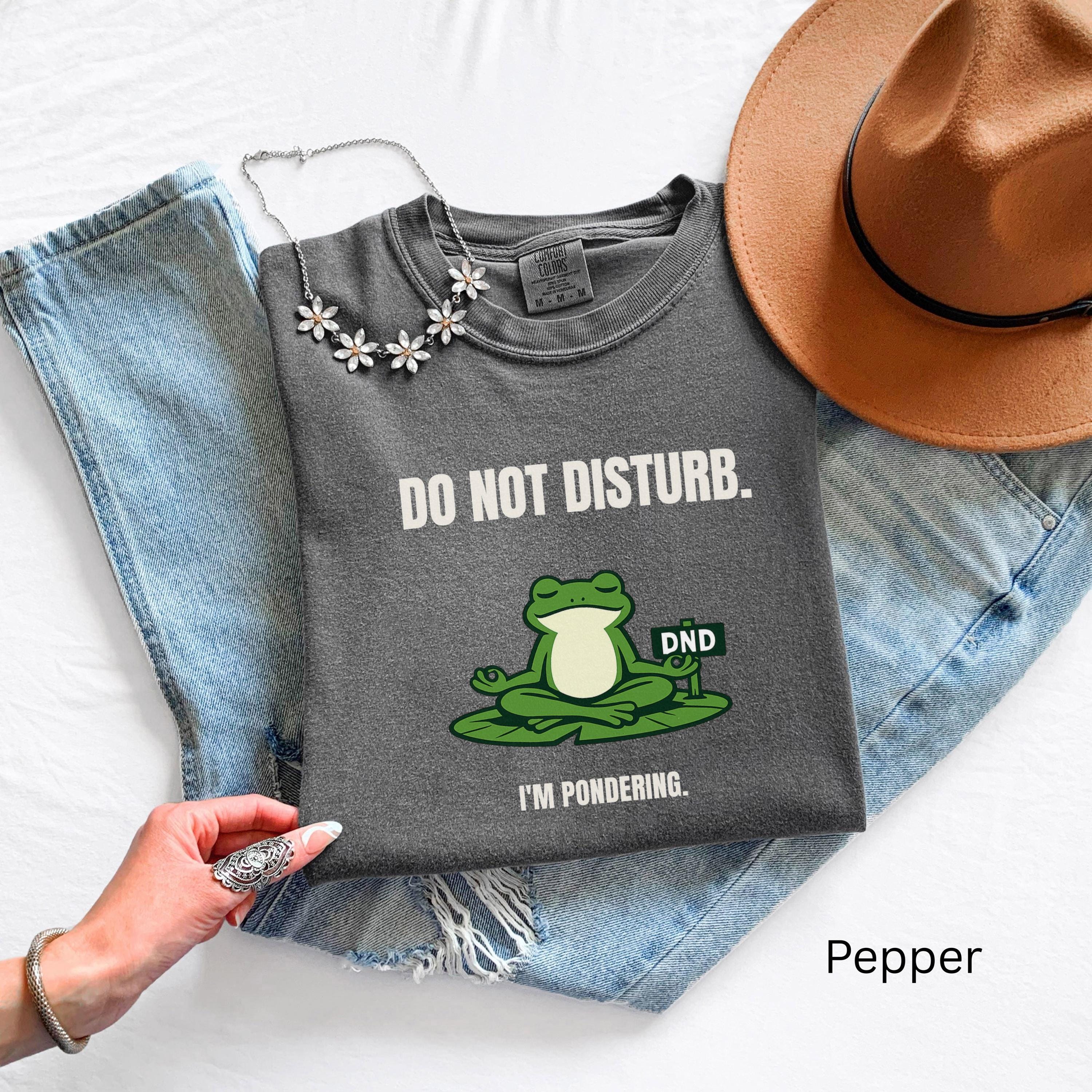 Frog Shirt – Meditating Frog “Do Not Disturb I’m Pondering” Comfort Colors 1717